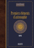  Papus - Premiers éléments d'astrosophie - Astrologie, astronomie, hermétisme astral. Cours professé à l'école des sciences hermétiques (1er trimestre 1910).