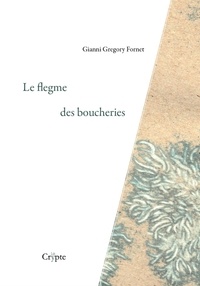 Gianni gregor Fornet - Le flegme des boucheries.