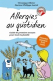 Véronique Olivier et Philippe Auriol - Allergies au quotidien ! - Guide de premiers secours pour toute la famille.
