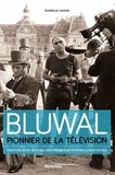 Isabelle Danel - Bluwal, pionnier de la télévision - Une vie, une oeuvre, des premiers postes à nos jours.