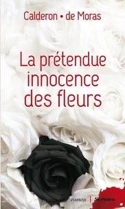 Franck Calderon et Hervé de Moras - La prétendue innocence des fleurs.