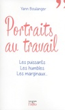 Yann Boulanger - Portraits au travail - Les puissants, les humbles, les marginaux....