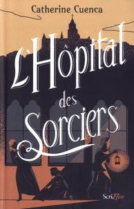 Catherine Cuenca - L'Hôpital des Sorciers.