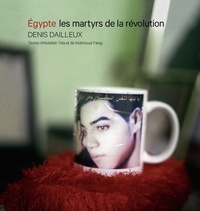 Denis Dailleux - Egypte, les martyrs de la révolution.