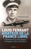 Stéphane Burylo - Louis Ferrant, aviateur de la France libre - L'itinéraire d'un tourangeau compagnon de la Libération.