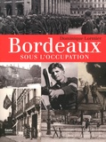Dominique Lormier - Bordeaux sous l'Occupation.
