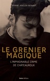 Viviane Janouin-Benanti - Le grenier magique - L'inimaginable crime de Châteauroux.