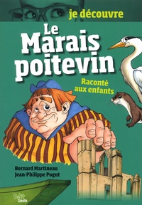 Bernard Martineau et Jean-Philippe Pogut - Le Marais poitevin raconté aux enfants.