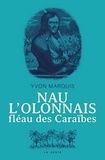 Yvon Marquis - Nau l'Olonnais, fléau des Caraïbes.