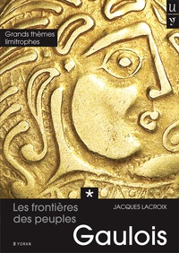 Jacques Lacroix - Les frontières des peuples gaulois - Tome 1, Grands thèmes limitrophes.