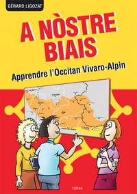 Gérard Ligozat - A Nòstre Biais - Apprendre l'Occitan vivaro-alpin parlé dans les Alpes du Sud, la Drôme et l'Ardèche.