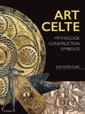 Jean-Pierre Subié - Art celte - Mythologie, construction, symboles.