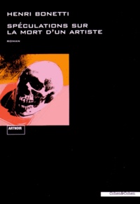 Henri Bonetti - Spéculations sur la mort d'un artiste.
