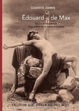 Claudette Joannis - Edouard de Max - Gloire et décadence d'un prince de la scène française.