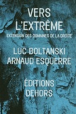 Luc Boltanski et Arnaud Esquerre - Vers l'extrême - Extension des domaines de la droite.