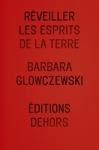 Barbara Glowczewski - Réveiller les esprits de la Terre.