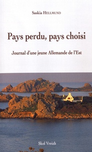 Saskia Hellmund - Pays perdu, pays choisi - Journal d'une jeune Allemande de l'Est.