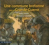 Michel Boucher et Miliau Kermarrec - Une commune bretonne dans la Grande Guerre - Poilus, marins et aviateurs de Guipavas racontent.