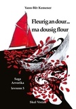 Yann-Bêr Kemener - Fleurig an dour... ma dousig flour - Saga Arvorika - levrenn 5.