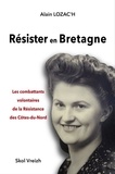 Alain Lozac'h - Résister en Bretagne - Les combattants volontaires de la Résistance des Côtes-du-Nord.