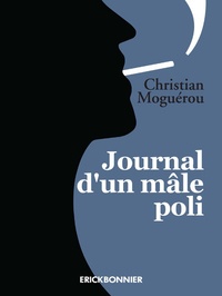 Christian Moguérou - Journal d'un mâle poli - Mars 2016-juin 2017.