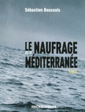 Sébastien Boussois - Le naufrage de la méditerranée.