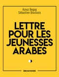 Azouz Begag et Sébastien Boussois - Lettre pour les jeunesses arabes.