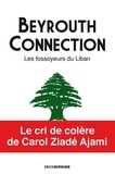 Carol Ziadé Ajami - Beyrouth Connection - Les fossoyeurs du Liban.