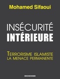 Mohamed Sifaoui - Insécurité intérieure - Terrorisme islamiste la menace permanente.