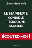 Chems-edinne Hafiz - Le manifeste contre le terrorisme islamiste - Ecoutez-moi !.