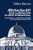 Gilles Devers - Jérusalem-Est sous la protection du droit international - Un guide pour comprendre l'avancée de la procédure devant la CPI.
