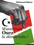 Mohamed Sifaoui - Musulmans, osez la démocratie.