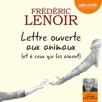 Frédéric Lenoir - Lettre ouverte aux animaux (et à ceux qui les aiment).