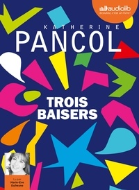 Katherine Pancol - Trois baisers. 2 CD audio MP3