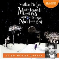 Mathias Malzieu et Nicolas Ullmann - Maintenant qu'il fait tout le temps nuit sur toi.
