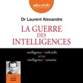 Laurent Alexandre et Arnaud Romain - La guerre des intelligences.