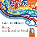 Jean-Marie-Gustave Le Clézio - Bitna, sous le ciel de Séoul.