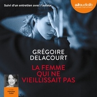 Grégoire Delacourt - La femme qui ne vieillissait pas - Suivi d'un entretien avec l'auteur.