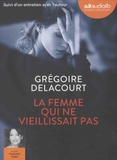 Grégoire Delacourt - La femme qui ne vieillissait pas - Suivi d'un entretien avec l'auteur. 1 CD audio MP3