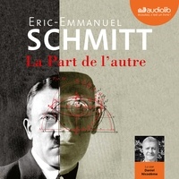 Eric-Emmanuel Schmitt et Daniel Nicodème - La Part de l'autre - Suivi du Journal d'écriture, lu par l'auteur.
