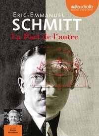 Eric-Emmanuel Schmitt et Daniel Nicodème - La Part de l'autre - Suivi du Journal d'écriture, lu par l'auteur. 2 CD audio MP3