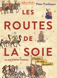 Peter Frankopan - Les Routes de la Soie - L'histoire du coeur du monde. 3 CD audio MP3