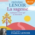 Frédéric Lenoir - La sagesse expliquée à ceux qui la cherchent.