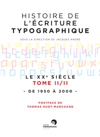 Jacques André - Histoire de l'écriture typographique - Le XXe siècle Tome 2, de 1950 à 2000.