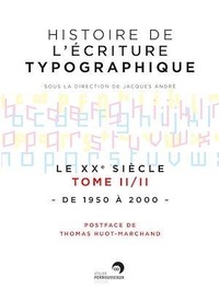 Jacques André - Histoire de l'écriture typographique - Le XXe siècle Tome 2, de 1950 à 2000.