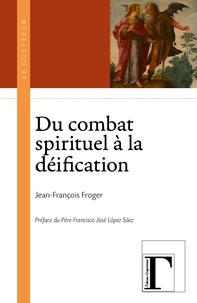 Jean-François Froger - Du combat spirituel à la déification.