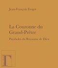 Jean-François Froger - La couronne du grand-prêtre - Paraboles du Royaume de Dieu.