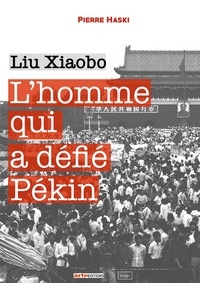 Pierre Haski - L'homme qui a défié Pékin - Liu Xiaobo.