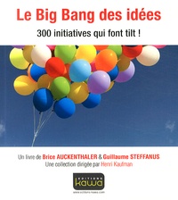 Brice Auckenthaler et Guillaume Steffanus - Le Big Bang des idées - 300 initiatives qui font tilt !.