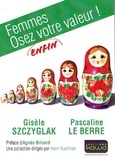 Gisèle Szczyglak et Pascaline Le Berre - Femmes, osez (enfin) votre valeur !.